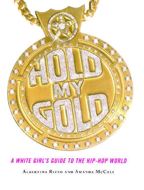 Book cover of Hold My Gold: A White Girl's Guide to the Hip-Hop World