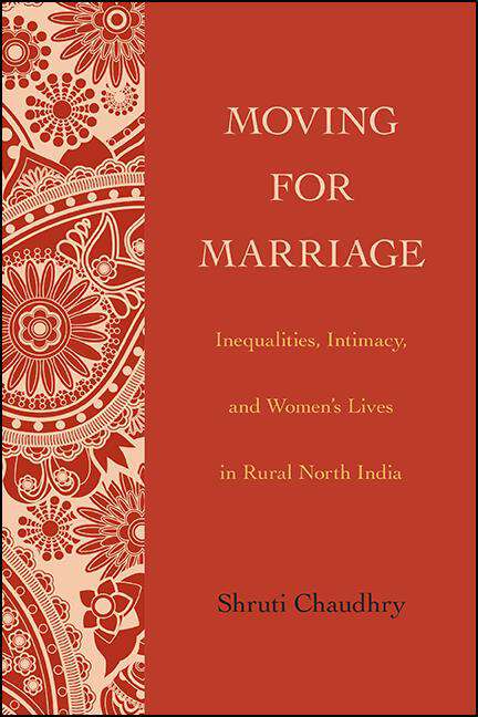Book cover of Moving for Marriage: Inequalities, Intimacy, and Women's Lives in Rural North India (SUNY series, Genders in the Global South)