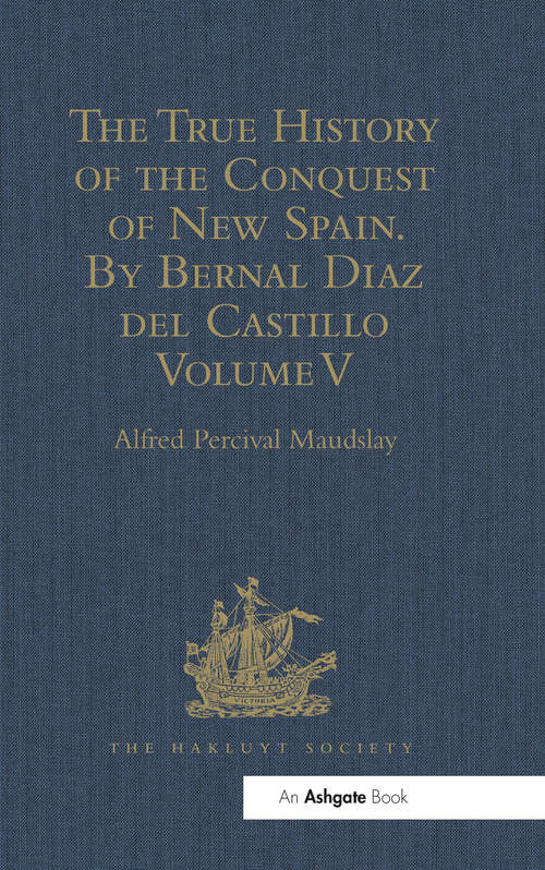 Book cover of The True History of the Conquest of New Spain. By Bernal Diaz del Castillo, One of its Conquerors: From the Exact Copy made of the Original Manuscript. Edited and published in Mexico by Genaro García. Volume V (Hakluyt Society, Second Ser. #30)