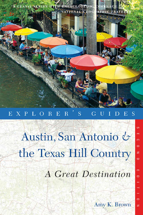 Explorer's Guide Austin, San Antonio & the Texas Hill Country: A Great Destination (Second Edition)  (Explorer's Great Destinations)