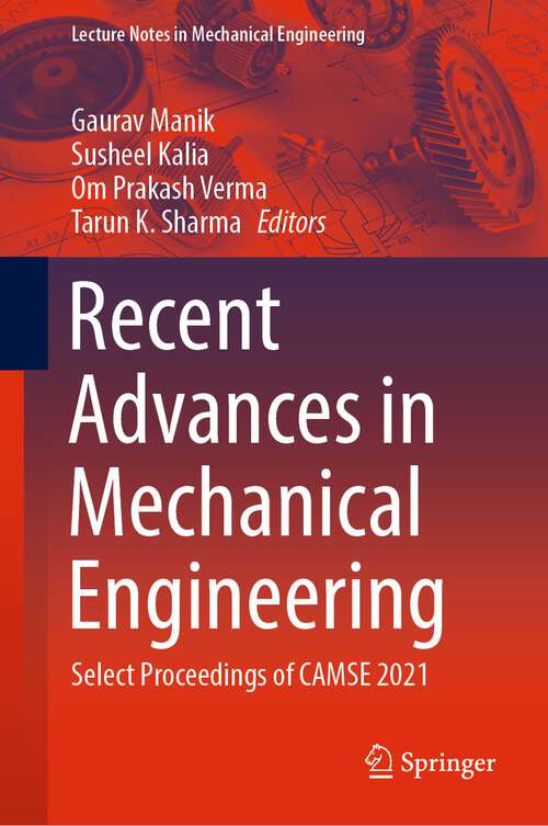 Recent Advances in Mechanical Engineering: Select Proceedings of CAMSE 2021 (Lecture Notes in Mechanical Engineering)