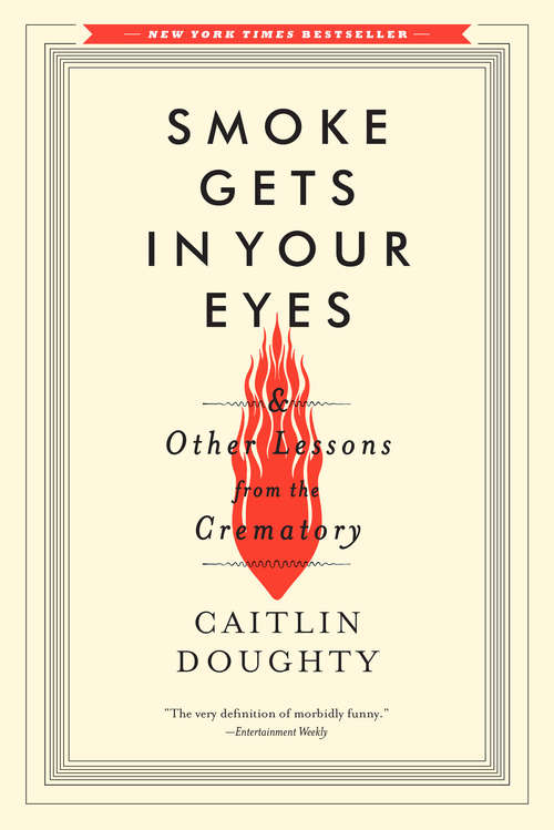 Book cover of Smoke Gets in Your Eyes: And Other Lessons from the Crematory