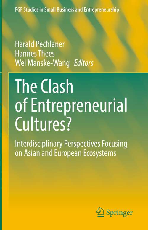 The Clash of Entrepreneurial Cultures?: Interdisciplinary Perspectives Focusing on Asian and European Ecosystems (FGF Studies in Small Business and Entrepreneurship)