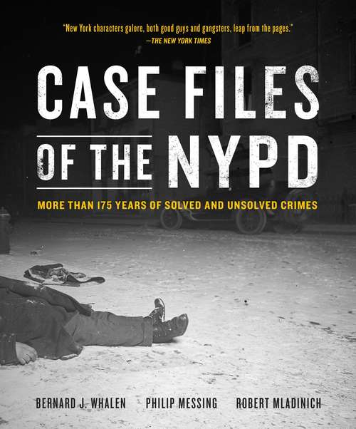 Case Files of the NYPD: More than 175 Years of Solved and Unsolved Crimes