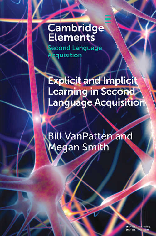 Explicit and Implicit Learning in Second Language Acquisition (Elements in Second Language Acquisition)