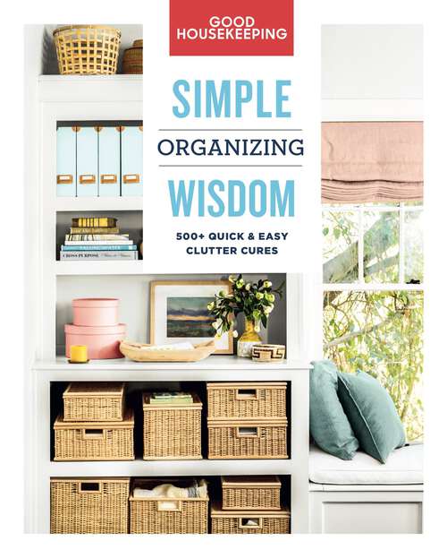 Book cover of Good Housekeeping Simple Organizing Wisdom: 500+ Quick & Easy Clutter Cures (Simple Wisdom #3)