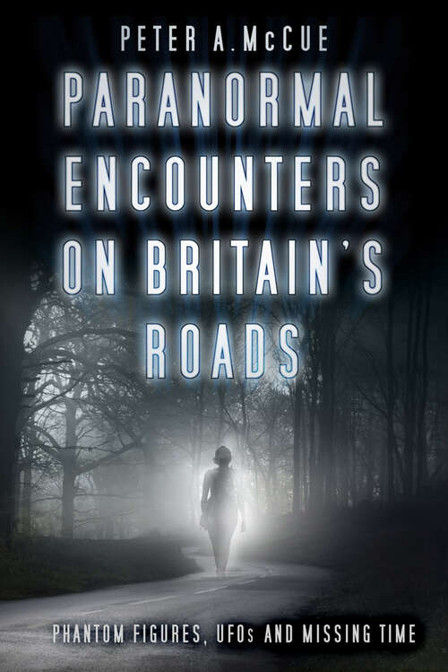 Book cover of Paranormal Encounters on Britain's Roads: Phantom Figures, UFOs and Missing Time