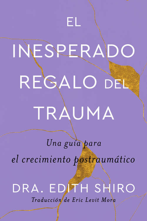 Book cover of The Unexpected Gift of Trauma \ El insospechado regalo del trauma (Sp.): Una guía para el crecimiento postraumático