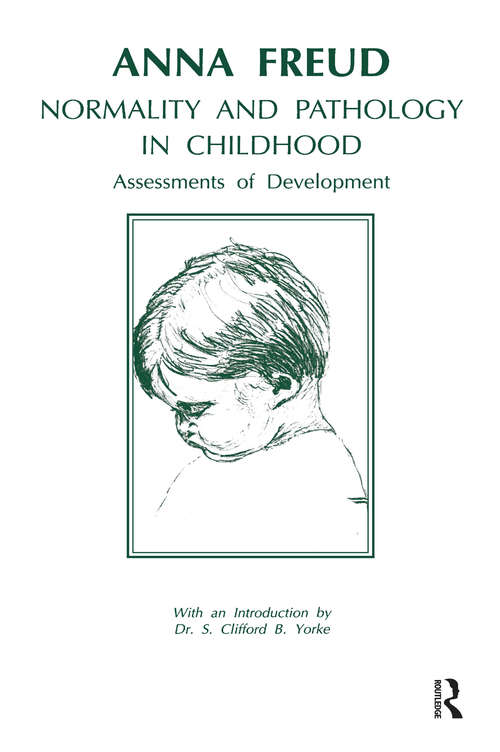 Normality and Pathology in Childhood: Assessments of Development (Writings Of Anna Freud #Vol. 6)