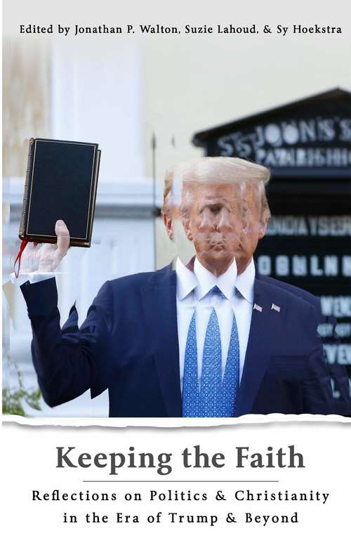 Book cover of Keeping The Faith: Reflections on Politics and Christianity in the Era of Trump and Beyond