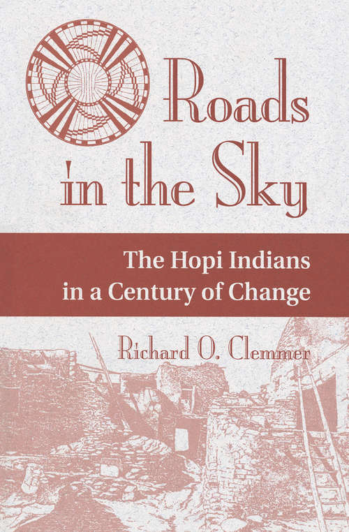Book cover of Roads In The Sky: The Hopi Indians In A Century Of Change