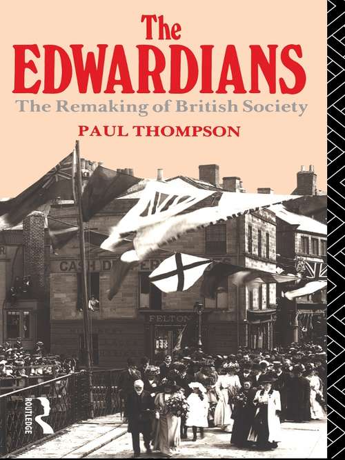 The Edwardians: The Remaking Of British Society