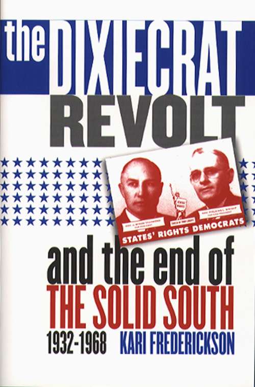 Book cover of The Dixiecrat Revolt and the End of the Solid South, 1932-1968