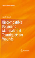 Biocompatible Polymeric Materials and Tourniquets for Wounds (Topics in Applied Chemistry)