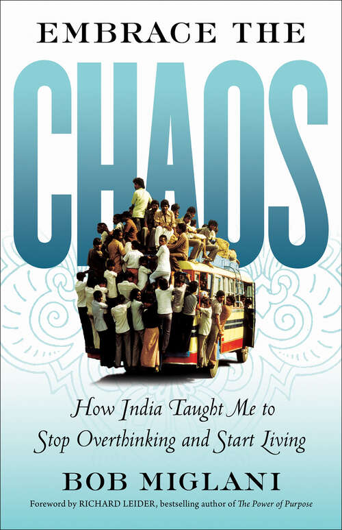 Book cover of Embrace the Chaos: How India Taught Me to Stop Overthinking and Start Living (Bk Life Ser.)