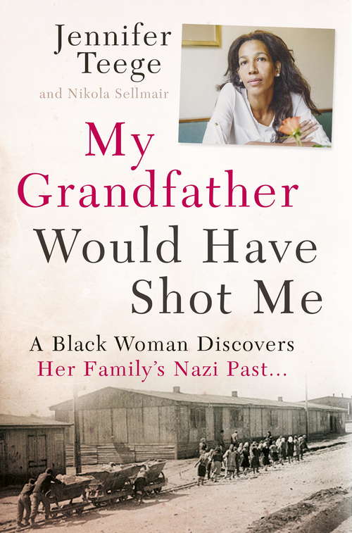 Book cover of My Grandfather Would Have Shot Me: A Black Woman Discovers Her Family's Nazi Past