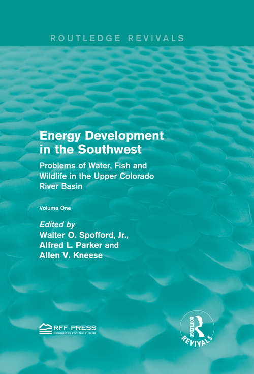 Energy Development in the Southwest: Problems of Water, Fish and Wildlife in the Upper Colorado River Basin (Routledge Revivals)