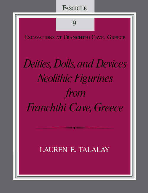 Book cover of Deities, Dolls, and Devices: Neolithic Figurines From Franchthi Cave, Greece (Excavations at Franchthi Cave, Greece #9)
