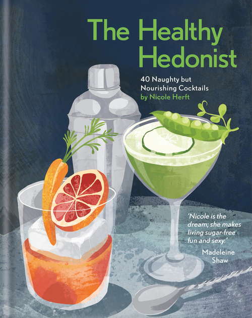 Book cover of The Healthy Hedonist: 40 Naughty But Nourishing Cocktails