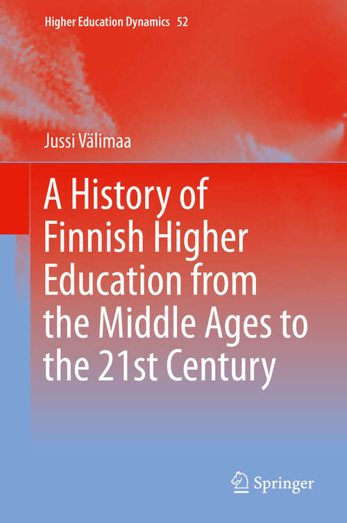 Book cover of A History of Finnish Higher Education from the Middle Ages to the 21st Century (1st ed. 2019) (Higher Education Dynamics #52)