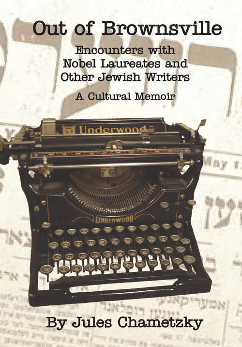 Out of Brownsville: Encounters with Nobel Laureates and Other Jewish Writers