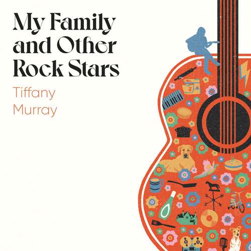 Book cover of My Family and Other Rock Stars: ‘An insane amount of fun' Andrew Miller