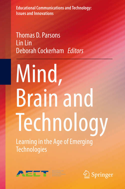 Mind, Brain and Technology: Learning in the Age of Emerging Technologies (Educational Communications and Technology: Issues and Innovations)