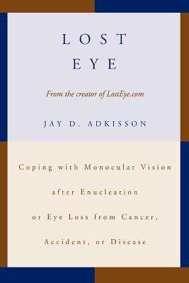 Book cover of Lost Eye: Coping with Monocular Vision After Enucleation or Eye Loss from Cancer, Accident, or Disease