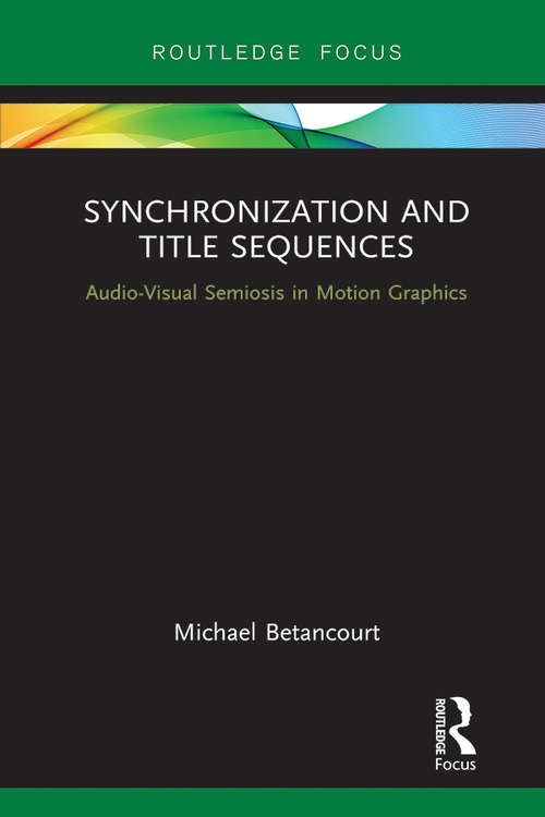 Book cover of Synchronization and Title Sequences: Audio-Visual Semiosis in Motion Graphics (Routledge Studies in Media Theory and Practice)