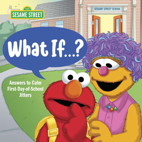 Book cover of What If . . . ? (Sesame Street): Answers to Calm First-Day-of-School Jitters