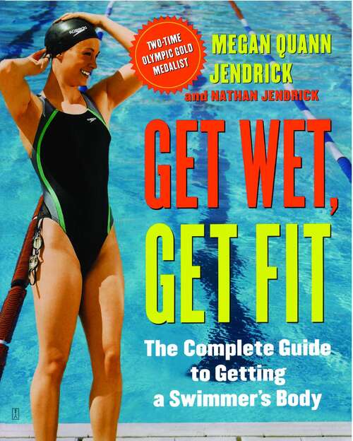 Book cover of Get Wet, Get Fit: The Complete Guide to Getting a Swimmer's Body