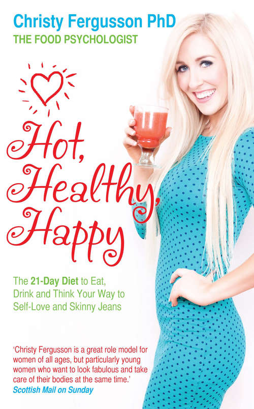 Book cover of Hot, Healthy, Happy: The 21-Day Diet to Eat, Drink and Think Your Way to Self-Love and Skinny Jeans