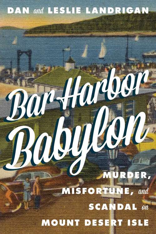 Book cover of Bar Harbor Babylon: Murder, Misfortune, and Scandal on Mount Desert Island