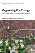 Organising for Change: Social Change Makers and Social Change Organisations