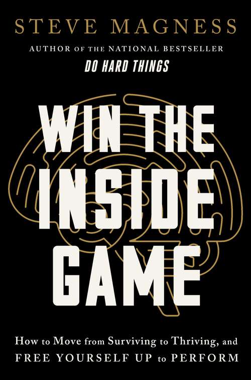 Book cover of Win the Inside Game: How to Move from Surviving to Thriving, and Free Yourself Up to Perform