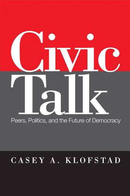 Civic Talk: Peers, Politics, and the Future of Democracy