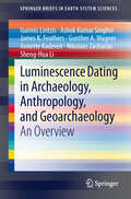 Luminescence Dating in Archaeology, Anthropology, and Geoarchaeology: An Overview