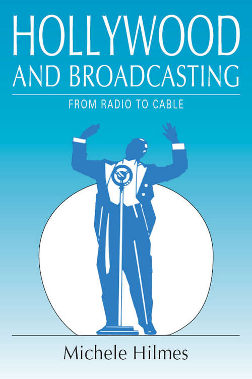 Book cover of Hollywood and Broadcasting: From Radio to Cable (Illinois Studies Communication)