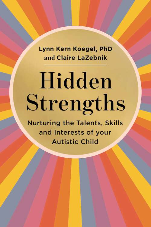 Book cover of Hidden Strengths: Nurturing the talents, skills and interests of your autistic child