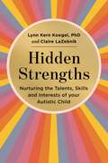 Hidden Strengths: Nurturing the talents, skills and interests of your autistic child