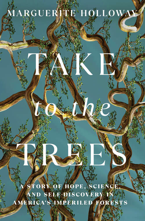 Book cover of Take to the Trees: A Story of Hope, Science, and Self-Discovery in America's Imperiled Forests