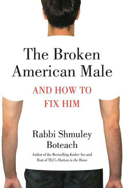 Book cover of The Broken American Male: And How to Fix Him