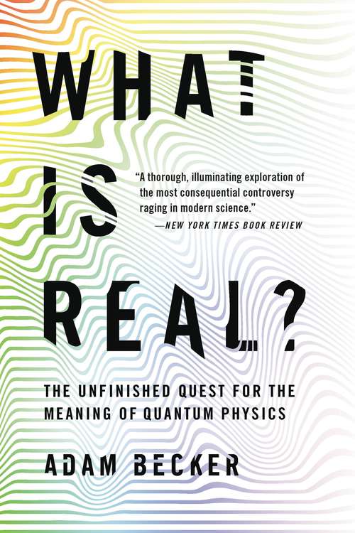 Book cover of What Is Real?: The Unfinished Quest for the Meaning of Quantum Physics