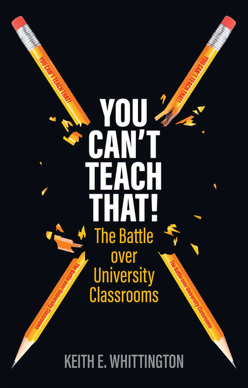 Book cover of You Can't Teach That!: The Battle over University Classrooms