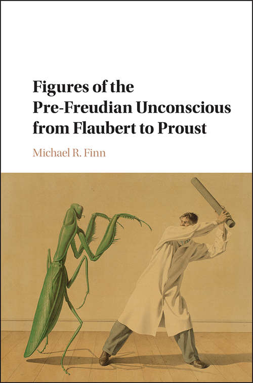 Book cover of Figures of the Pre-Freudian Unconscious from Flaubert to Proust