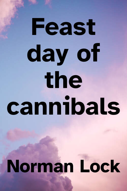 Book cover of Feast Day of the Cannibals (The American Novels Series)