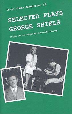 Selected Plays: George Shiels