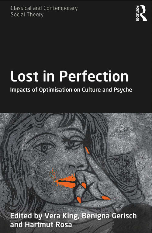 Lost in Perfection: Impacts of Optimisation on Culture and Psyche (Classical and Contemporary Social Theory)
