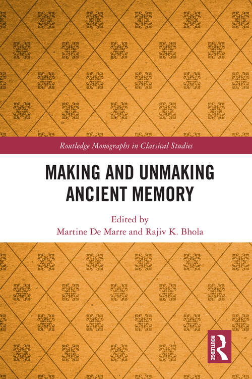 Making and Unmaking Ancient Memory (Routledge Monographs in Classical Studies)