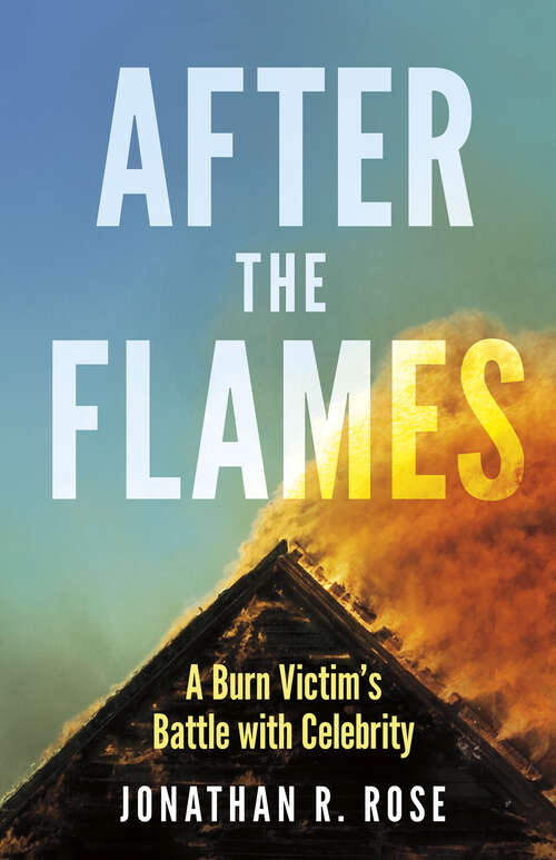 Book cover of After the Flames: A Burn Victim's Battle With Celebrity